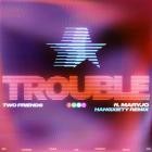 Two Friends - Trouble (Hangxiety Remix)