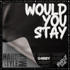 G4bby - Would You Stay (Hardstyle Mix)