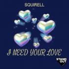 Squirell - I Need Your Love