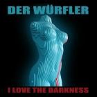 Der Wurfler - I Love the Darkness