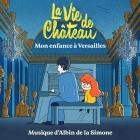 Albin de la Simone - La vie de chateau, mon enfance a Versailles
