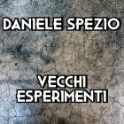 Daniele Spezio - Vecchi Esperimenti