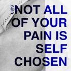 SUIR - Not All Of Your Pain Is Self Chosen