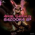 Angel Garcia Dj  Dj Rosell - Bazooka EP