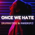 DrumMasterz  RainDropz - Once We Hate