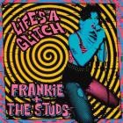 Frankie And The Studs - Life's A Glitch