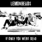 The Lemonheads - - If Only You Were Dead  