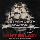 Austrian Death Machine - Don't Be Lazy feat Craig Golias