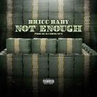 Bricc Baby - Not Enough