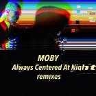 Moby - Always Centered at Night remixes