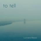 Luciano Basso - To Tell