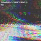 Mammuthfinger - IX