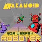 Akanoid - Wir Werfen Roboter