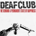 Deaf Club - We Demand A Permanent State Of Happiness
