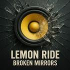 Lemon Ride - Broken Mirrors