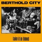 Berthold City - Take It In Blood