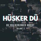 Husker Du - - Do You Remember Radio Vol 2  
