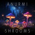 Anurmi - Shrooms