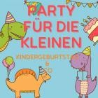 Party für die Kleinen - Kindergeburtstag & Co