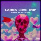 Whoppa Wit Da Choppa - Ladies Love Wop