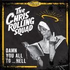 The Chris Rolling Squad - Damn You All To Hell