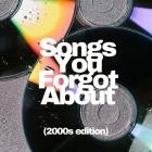 Songs You Forgot About  2000s edition