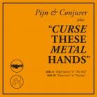 Pijn and Conjurer - Curse These Metal Hands