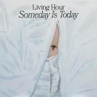 Living Hour - Someday Is Today