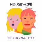 Housewife - Better Daughter