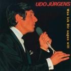 Udo Juergens - Was ich Dir sagen will