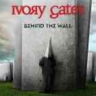 Ivory Gates - Behind the Wall