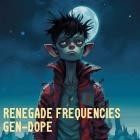 Renegade Frequencies - Gen-Dope