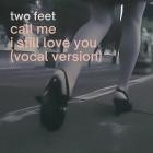 Two Feet - Call Me I Still Love You (Vocal Version)