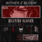 WITHER BLOOM - Weeping Season, Vol  1