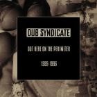 Dub Syndicate - Out Here On The Perimeter 1989-1996