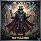 DJ FullTek - Primitive Synth