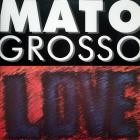 Mato Grosso-Love- 801436 0401942 -WEB-FLAC-2022-B2A