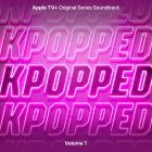 VA - KPOPPED (Apple TV+ Original Series Soundtrack) Vol 