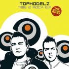 Topmodelz - Time 2 Rock EP (The Club Mixes)