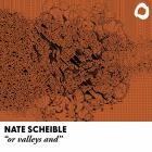 Nate Scheible - or valleys and