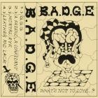 B A D G E - What's Not To Love - 