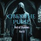 Obey the Pulse - Veil of Shadows Part II