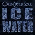 Crush Your Soul - ICE WATER