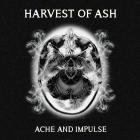 Harvest of Ash - Ache and Impulse