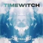 Timewitch - Miniature Trails of Light