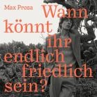 Max Prosa - Wann koennt ihr endlich friedlich sein