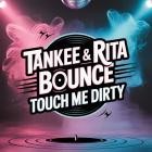 TanKee & Rita Bounce - Touch Me Dirty