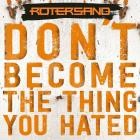 Rotersand - Don't become the thing you hated