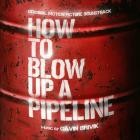 Gavin Brivik - How to Blow Up a Pipeline (Original Motion Picture S