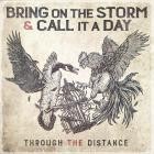 Bring on the Storm & Call It A Day - Through the Distance